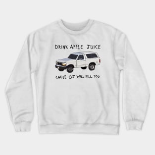 Drink Apple Juice Cause OJ Will Kill You Crewneck Sweatshirt